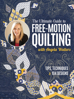 cover image of The Ultimate Guide to Free-Motion Quilting with Angela Walters